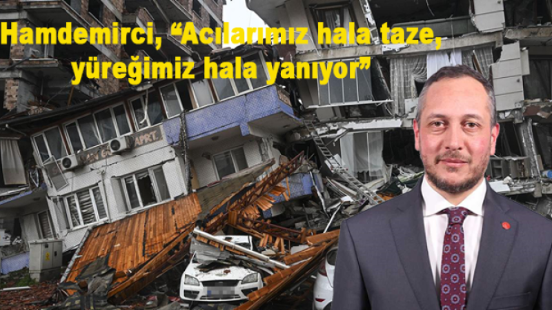 Hamdemirci’den, 6 Şubat Depremi mesajı