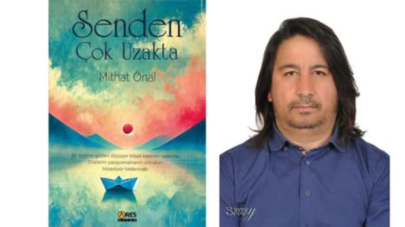 Mithat Önal’ın yeni kitabı “Senden Çok Uzakta” çıktı