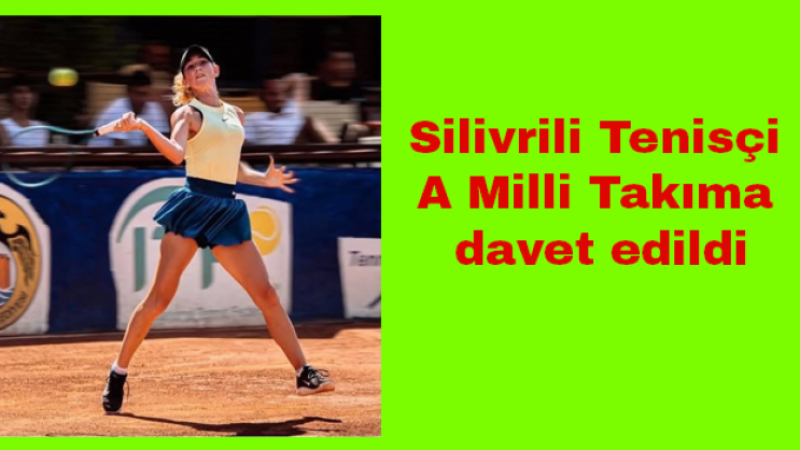 Silivrili Tenisçi A Milli Takıma davet edildi